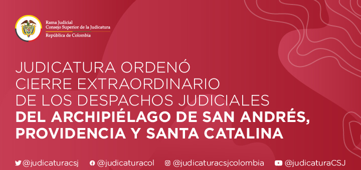 Judicatura ordenó cierre extraordinario de los despachos judiciales del Archipiélago de San Andrés, Providencia y Santa Catalina