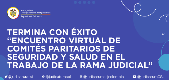 Termina con éxito “Encuentro Virtual de Comités Paritarios de Seguridad y Salud en el Trabajo de la Rama Judicial”