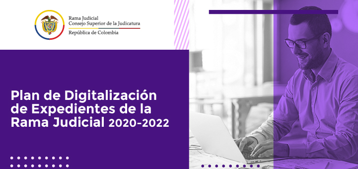 El Plan de Digitalización de Expedientes se espera: acercar virtualmente el expediente judicial al juez y a las partes.