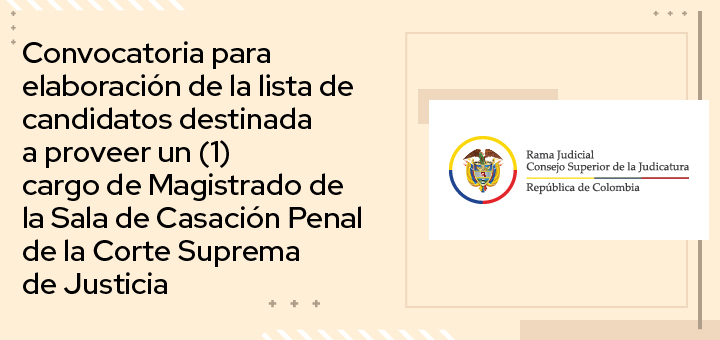 Elaboración lista de candidatos destinada a proveer un (1) cargo de Magistrado de la Sala de Casación Penal de la Corte Suprema de Justicia, vacante del Doctor Gustavo Enrique Malo Fernández