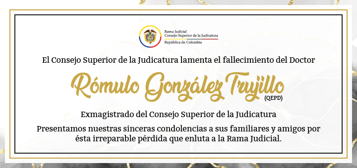 Consejo Superior de la Judicatura presenta sinceras condolencias a sus familiares y amigos