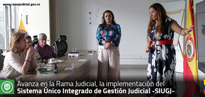 Consejo Superior de la Judicatura avanza en la implementación del Sistema Integrado Único de Gestión Judicial -SIUGJ-