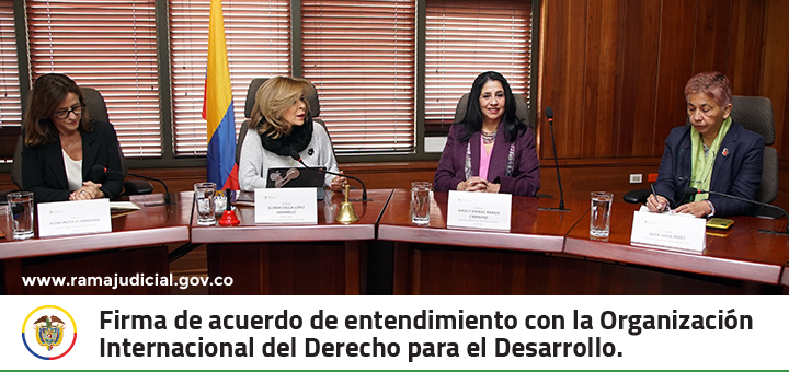 Consejo Superior de la Judicatura firma de acuerdo de entendimiento con la Organización Internacional del Derecho para el Desarrollo