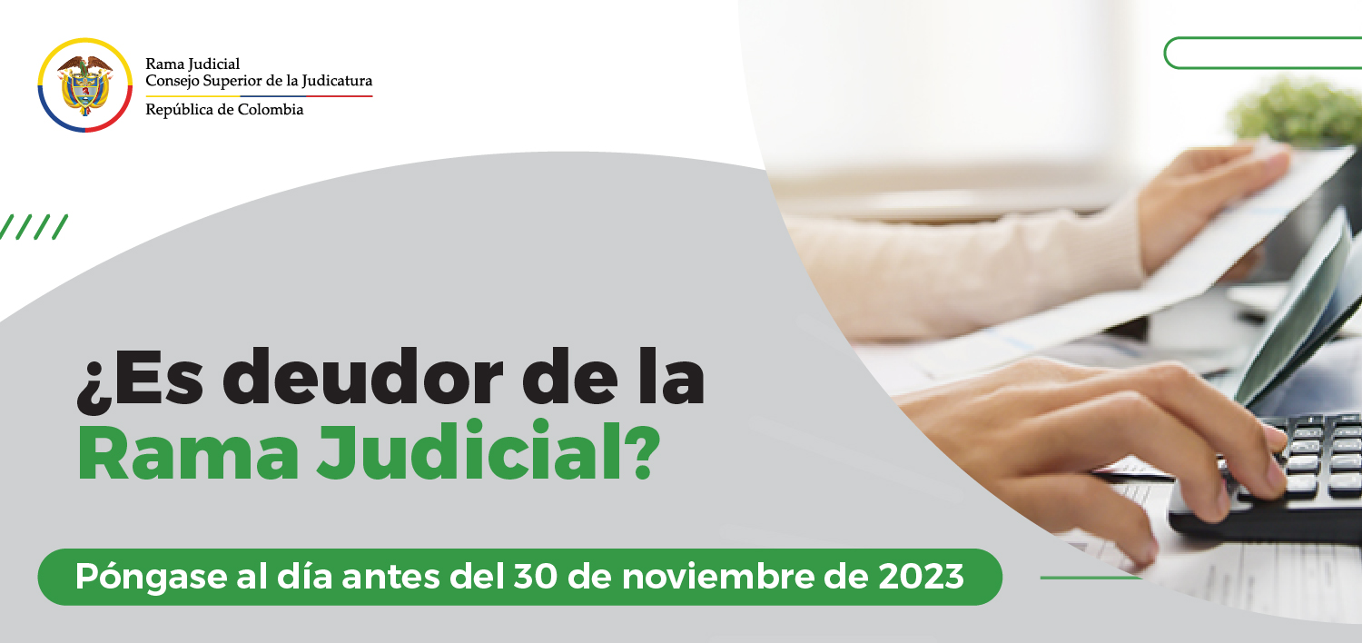 Los deudores morosos de la Rama Judicial podrán ponerse al día y evitar reportes negativos en el Boletín de Deudores del Estado