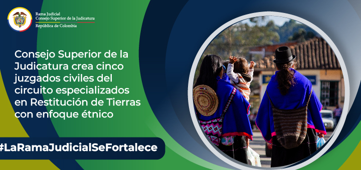 Judicatura crea cinco juzgados civiles del circuito especializados en restitución de tierras con enfoque étnico