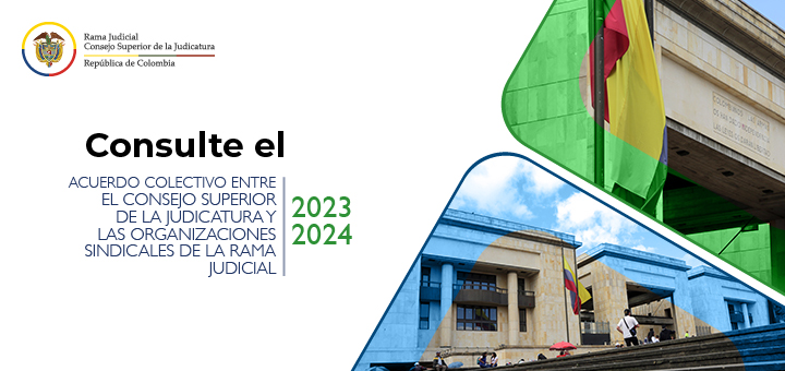 Acuerdo colectivo entre el Consejo Superior de la Judicatura y las organizaciones sindicales de la Rama Judicial 2023 – 2024