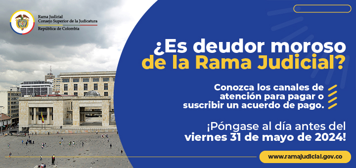 ¡Póngase al día! Consulte si es deudor moroso de la Rama Judicial y conozca los canales de atención para pagar o suscribir un acuerdo de pago