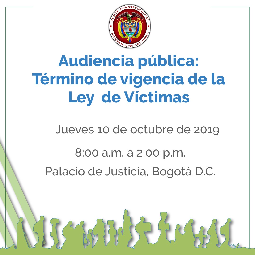 La Sala Plena de la Corte Constitucional, convoca a la audiencia pública que se llevará a cabo el día 10 de octubre de 2019, a partir de las 8:00 a.m., con el propósito de escuchar opiniones expertas e interesadas acerca de la constitucionalidad del artículo 208 de la Ley 1448 de 2011
