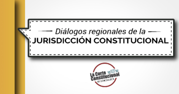 Diálogos regionales de la Jurisdicción Constitucional