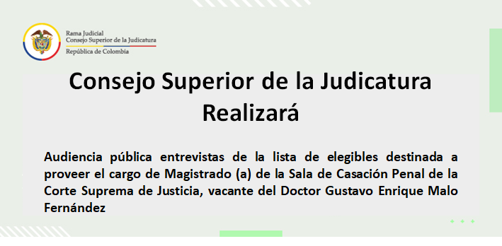 Vea en directo por streaming las entrevistas de la lista de elegibles destinada a proveer el cargo de Magistrado (a) de la Sala de Casación Penal de la Corte Suprema de Justicia, vacante del Doctor Gustavo Enrique Malo Fernández