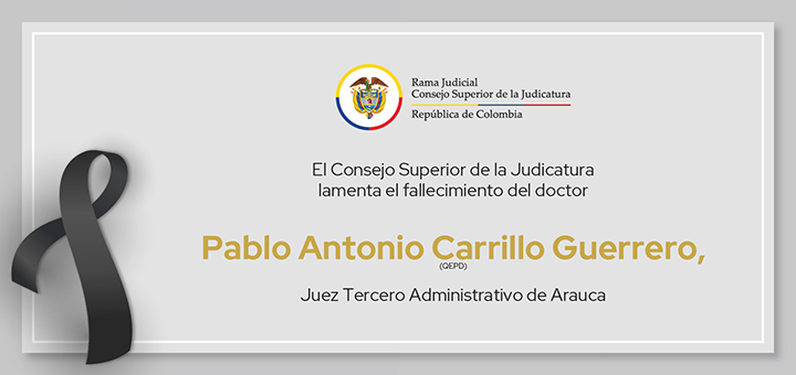 Consejo de la Judicatura lamenta fallecimiento de Juez de Arauca