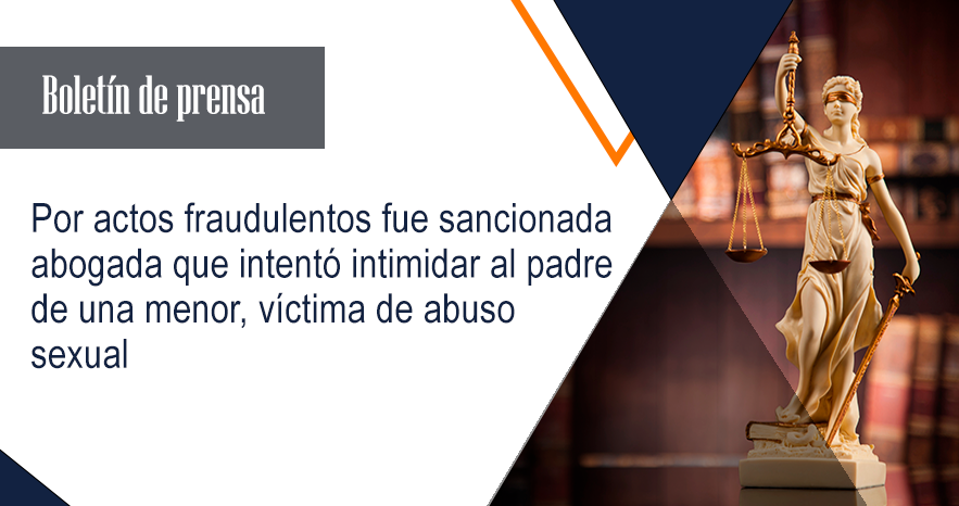 Por actos fraudulentos fue sancionada abogada que intentó intimidar al padre de una menor, víctima de abuso sexual
