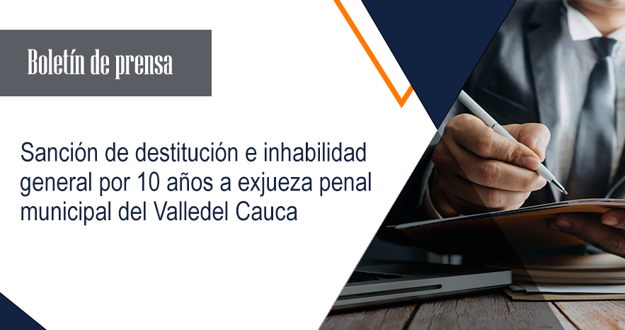 Sanción de destitución e inhabilidad general por 10 años a Exjueza penal municipal del Valle del Cauca
