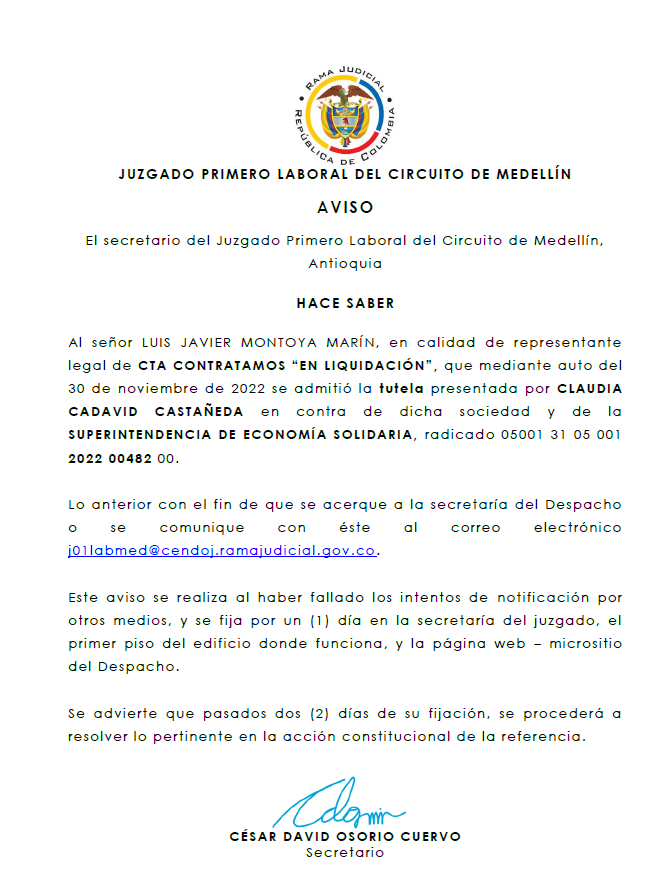 AVISO  El secretario del Juzgado Primero Laboral del Circuito de Medellín, Antioquia  HACE SABER  Al señor LUIS JAVIER MONTOYA MARÍN, en calidad de representante legal de CTA CONTRATAMOS 