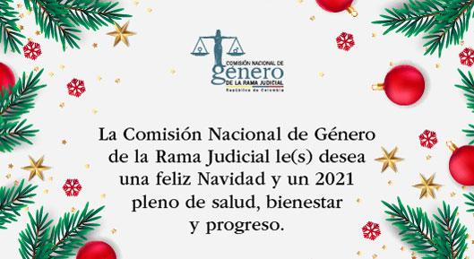 Saludo de Navidad y Año Nuevo 2021 de la Comisión Nacional de Género de la Rama Judicial
