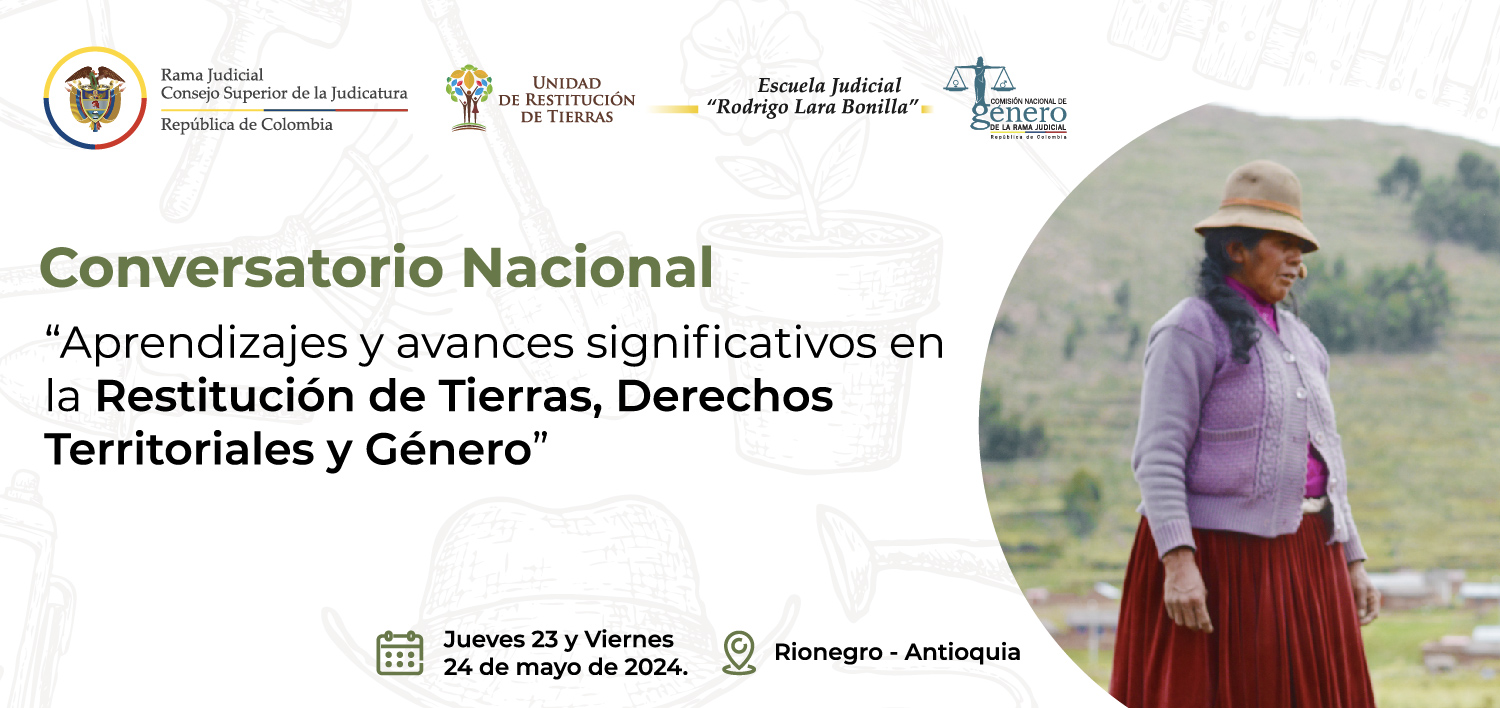 Consejo Superior de la Judicatura y Unidad de Restitución de Tierras realizan Conversatorio Nacional de Tierras