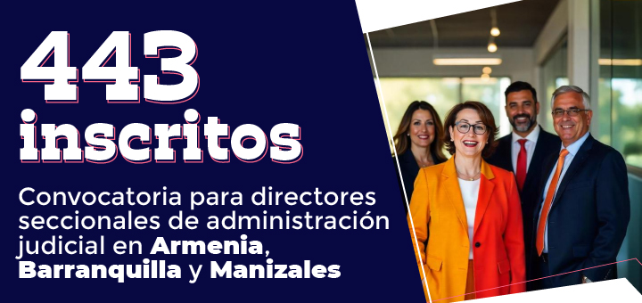 443 aspirantes inscritos para cargos de directores seccionales de administración judicial en Armenia, Barranquilla y Manizales