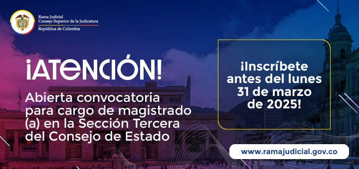 Judicatura abre convocatoria pública para proveer un cargo de magistrado (a) en el Consejo de Estado