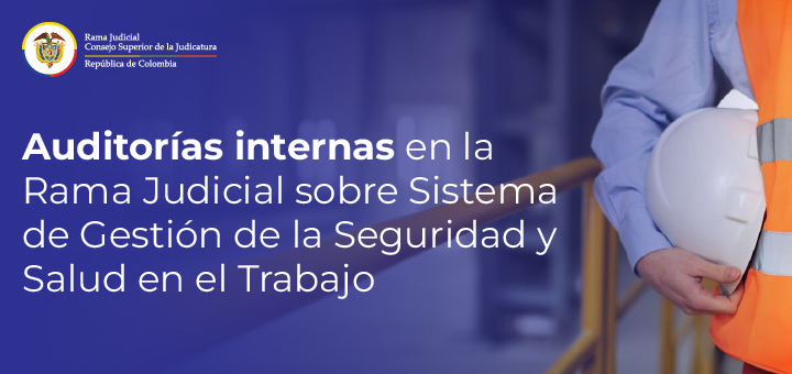 Rama Judicial inicia ciclo de auditorías internas para evaluar su Sistema de Gestión de la Seguridad y Salud en el Trabajo