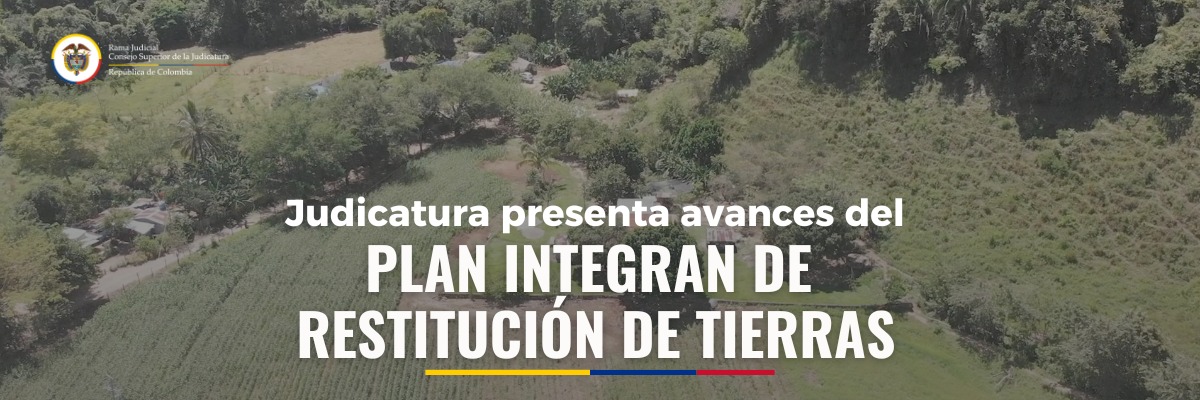 Judicatura presenta avances del Plan Integral de Restitución de Tierras en conversatorio de la Especialidad Civil, Agraria y Rural de la Corte Suprema