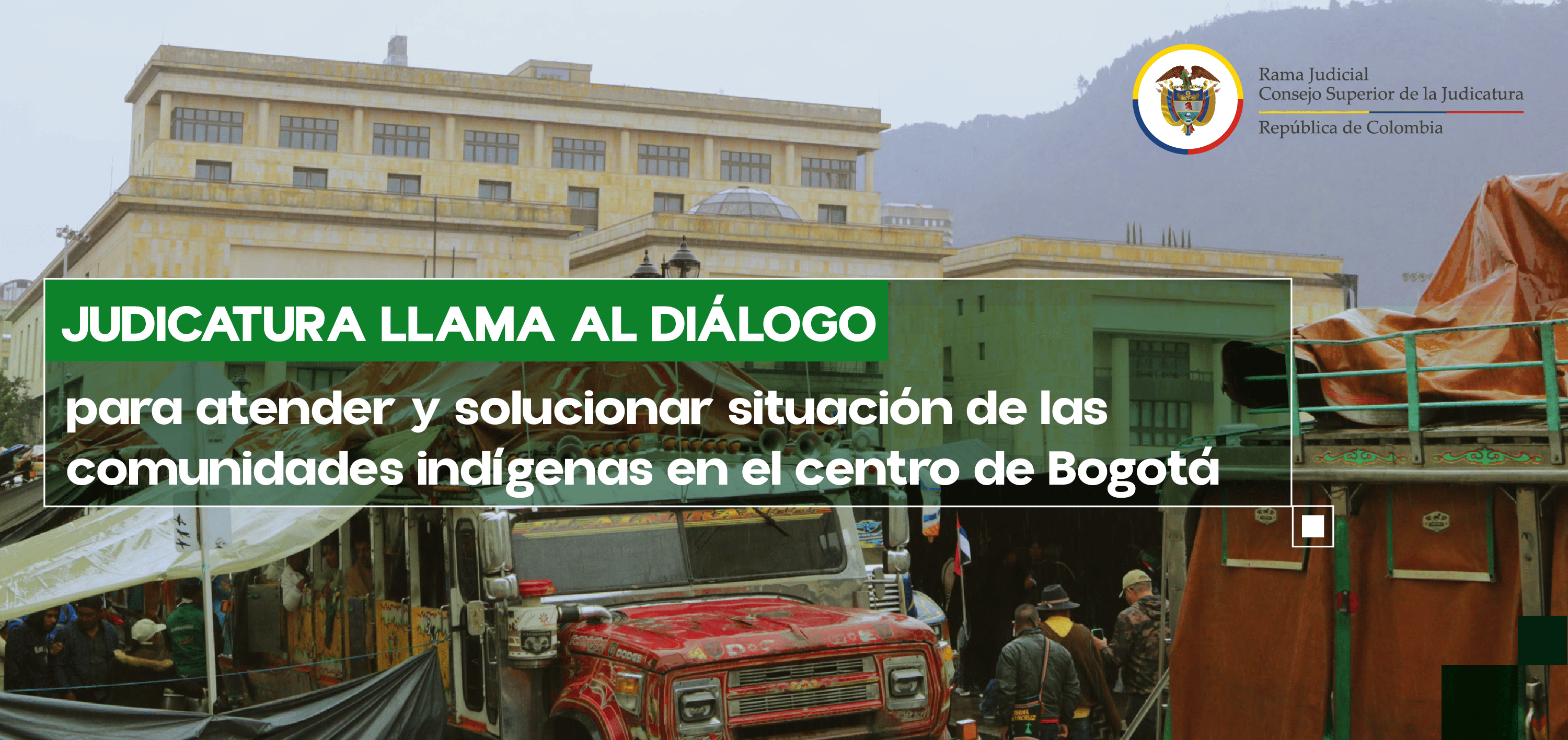 Consejo Superior de la Judicatura hace un llamado al diálogo para atender y solucionar situación de las comunidades indígenas en el centro de Bogotá