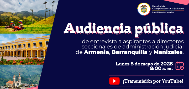 Consejo Superior de la Judicatura entrevistará en audiencia pública a aspirantes a directores seccionales de administración judicia