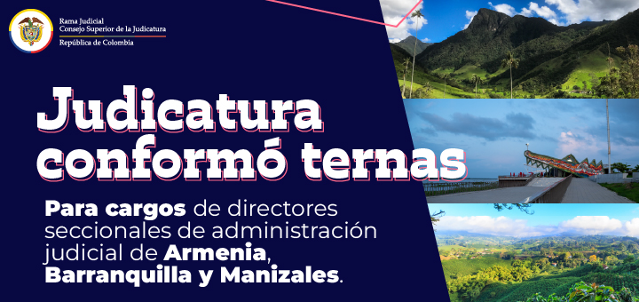 Consejo Superior de la Judicatura conformó ternas para proveer cargos de directores seccionales de Armenia, Barranquilla y Manizales