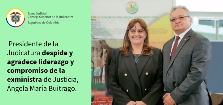 Presidente del Consejo Superior de la Judicatura agradece el compromiso con la Rama Judicial de la saliente ministra de Justicia, Ángela María Buitrago Ruiz