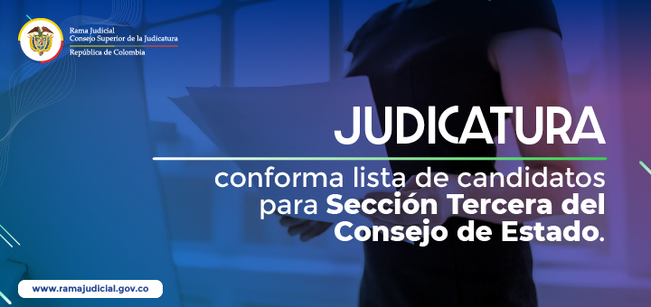Consejo Superior de la Judicatura conforma lista de candidatos para magistrado en la Sección Tercera del Consejo de Estado