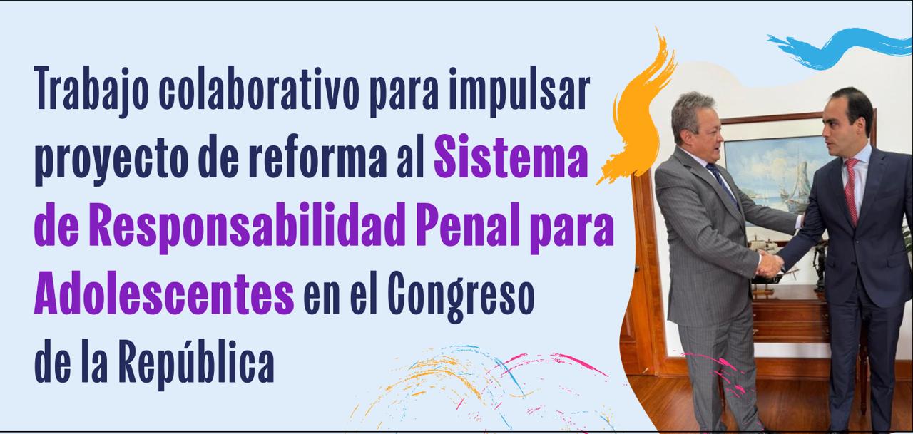 Trabajo colaborativo para impulsar proyecto de reforma al Sistema de Responsabilidad Penal para Adolescentes en el Congreso de la República
