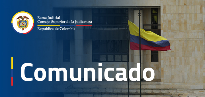 Consejo Superior de la Judicatura adopta medidas para proteger la seguridad de los servidores judiciales y garantizar la prestación del servicio de justicia en zonas afectadas por la reciente violencia