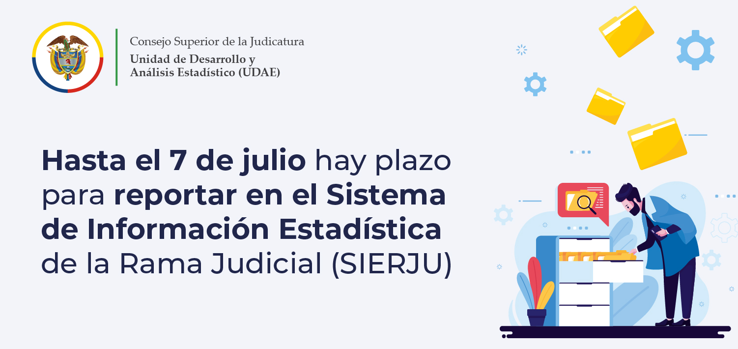 Hasta el próximo 7 de julio hay plazo para reportar información judicial en el Sistema de Información Estadística de la Rama Judicial (SIERJU)