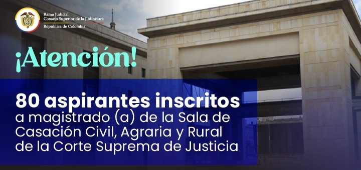 80 aspirantes inscritos a magistrado (a) de la Sala de Casación Civil, Agraria y Rural de la Corte Suprema de Justicia