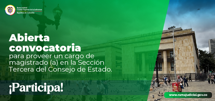 Judicatura abre convocatoria para magistrado (a) en la Sección Tercera del Consejo de Estado
