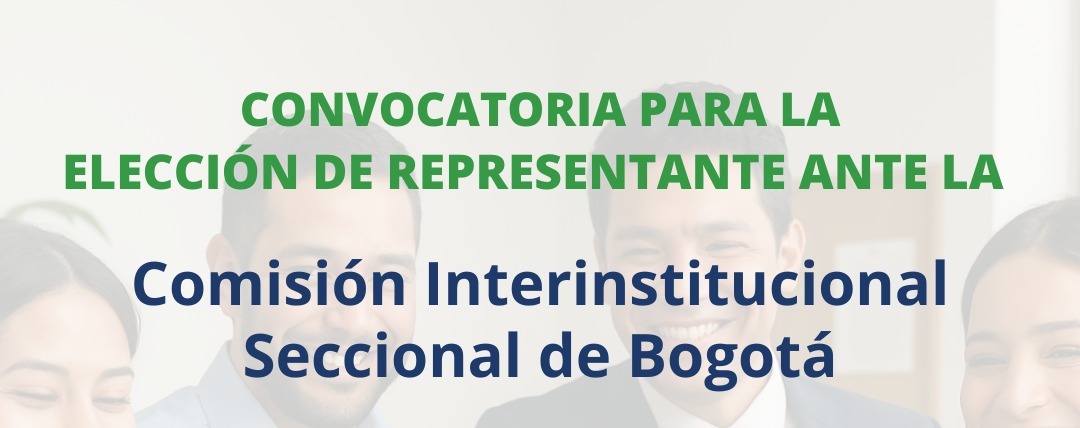Convocatoria para elección de representante ante la Comisión Interinstitucional Seccional de Bogotá