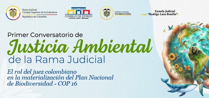 Primer Conversatorio de Justicia Ambiental de la Rama Judicial: el rol del juez colombiano en la materialización del Plan Nacional de Biodiversidad – COP 16.