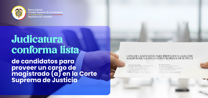 Consejo Superior de la Judicatura conforma lista para proveer un cargo de magistrado (a) en la Corte Suprema de Justicia
