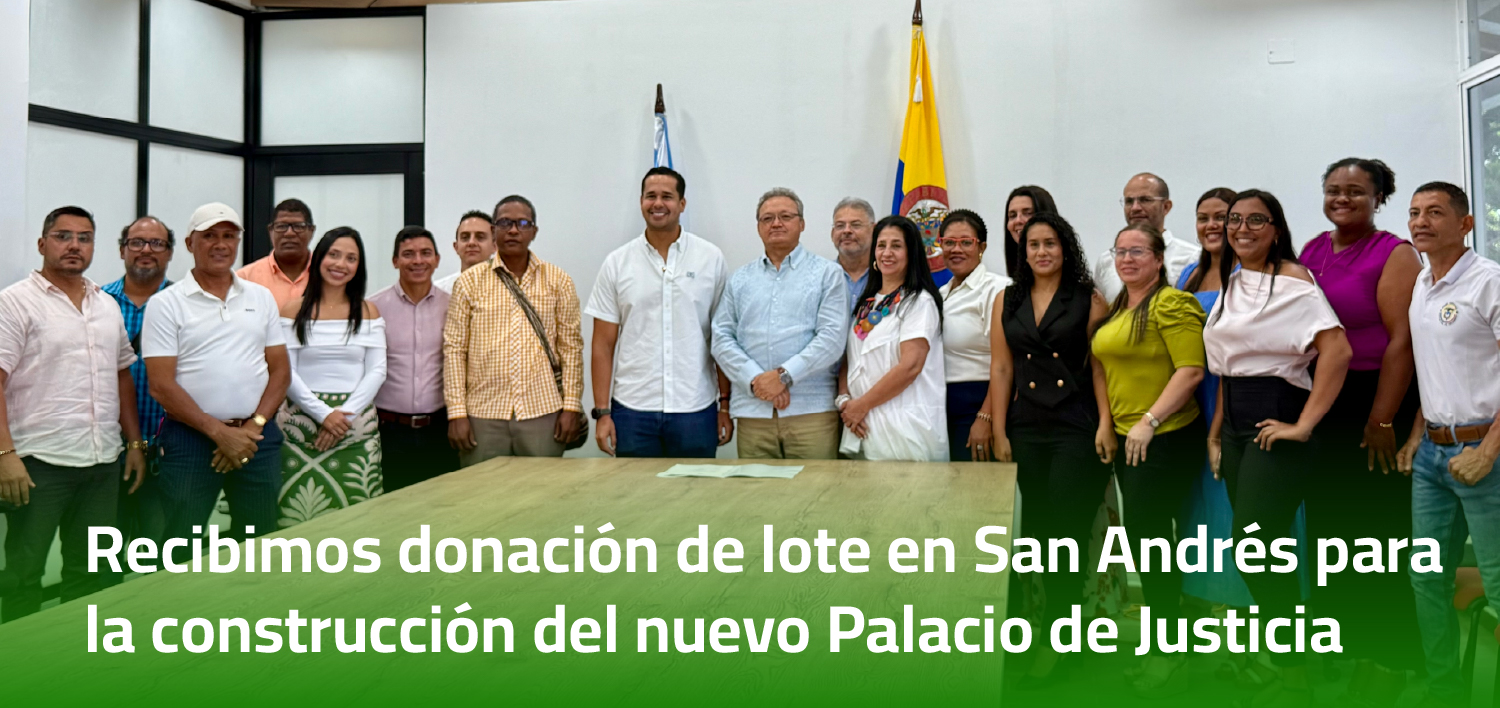 Consejo Superior de la Judicatura recibió donación de lote en San Andrés para la construcción del nuevo Palacio de Justicia