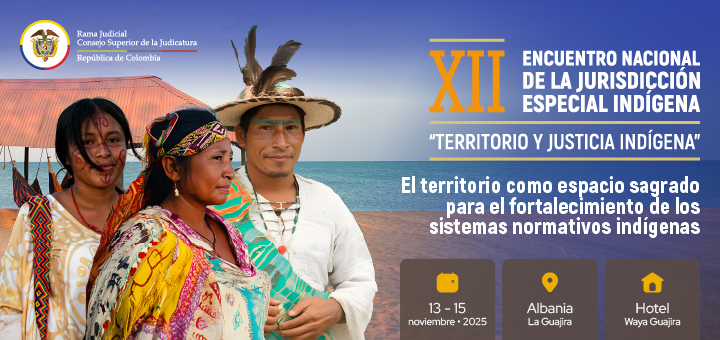 Desde La Guajira, Consejo Superior de la Judicatura realiza el XII Encuentro Nacional de la Jurisdicción Especial Indígena