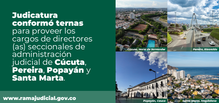 Consejo Superior de la Judicatura conformó ternas para cargos de directores (as) seccionales de administración judicial de Cúcuta, Pereira, Popayán y Santa Marta