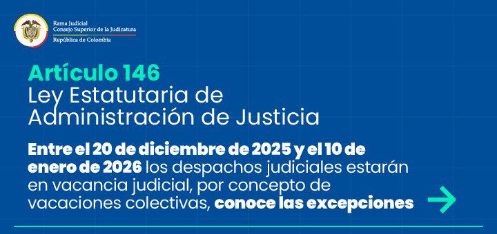 Consejo Superior de la Judicatura anuncia vacancia judicial: del 20 de diciembre de 2025 al 10 de enero de 2026