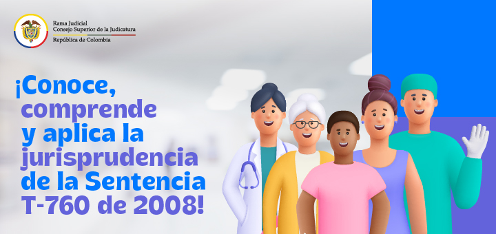 ¡Conoce, comprende y aplica la jurisprudencia de la Sentencia T-760 de 2008!