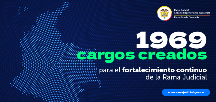 1.969 cargos permanentes y transitorios fueron creados por la Judicatura para garantizar el acceso a la justicia de los ciudadanos