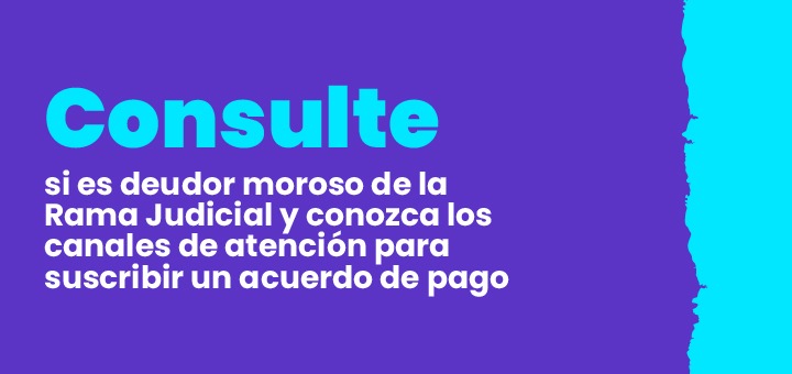 Consulte si es deudor moroso de la Rama Judicial y conozca los canales de atención para suscribir un acuerdo de pago