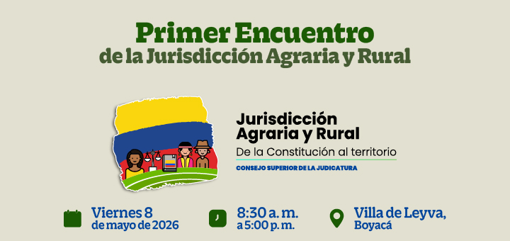 Consejo Superior de la Judicatura lidera el Primer Encuentro de la Jurisdicción Agraria y Rural en Colombia