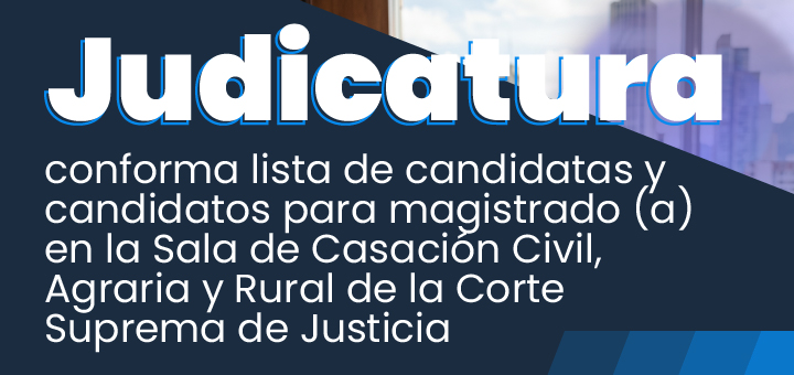 Consejo Superior de la Judicatura conforma lista de candidatas y candidatos para magistrado (a) en la Sala de Casación Civil, Agraria y Rural de la Corte Suprema de Justicia