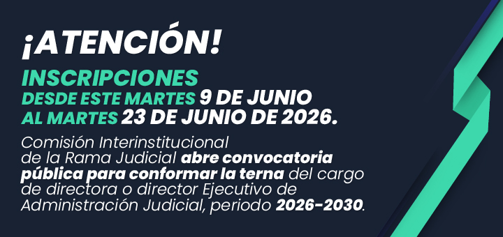Comisión Interinstitucional de la Rama Judicial abre convocatoria pública para conformar la terna del cargo de directora o director Ejecutivo de Administración Judicial periodo 2026-2030