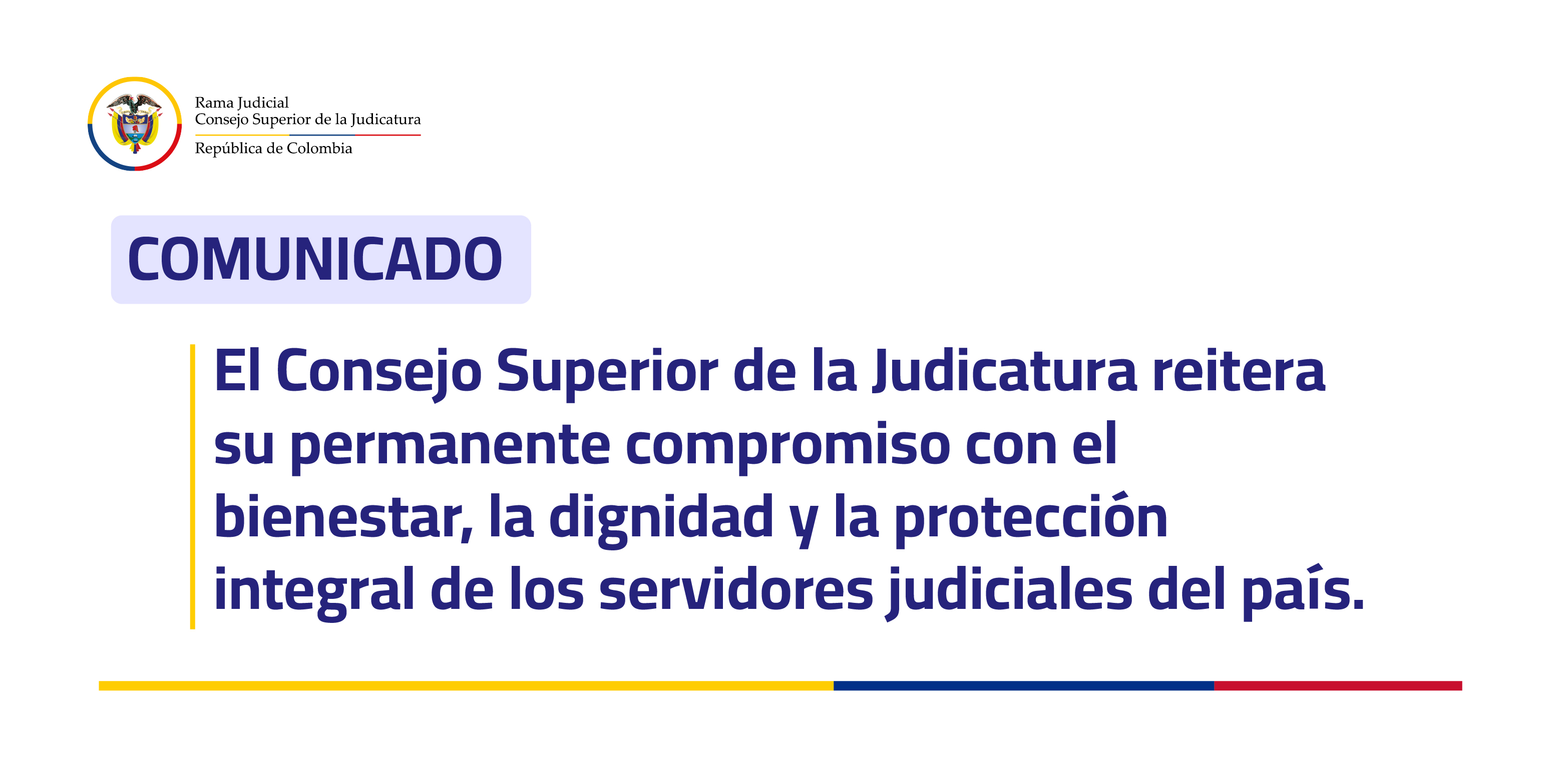 El Consejo Superior de la Judicatura reitera su permanente compromiso con el bienestar, la dignidad y la protección integral de los servidores judiciales del país