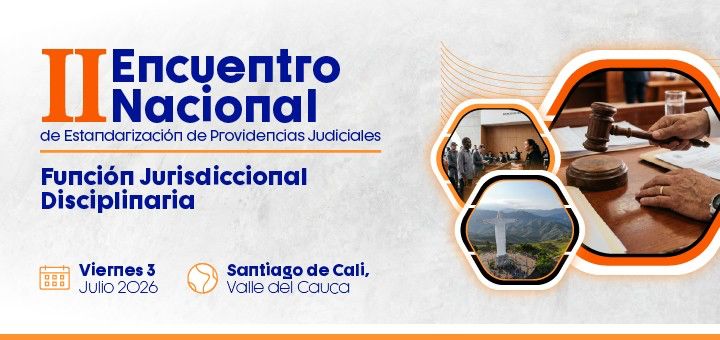 Consejo Superior de la Judicatura realizará el II Encuentro de Estandarización de Providencias Judiciales Función Jurisdiccional Disciplinario