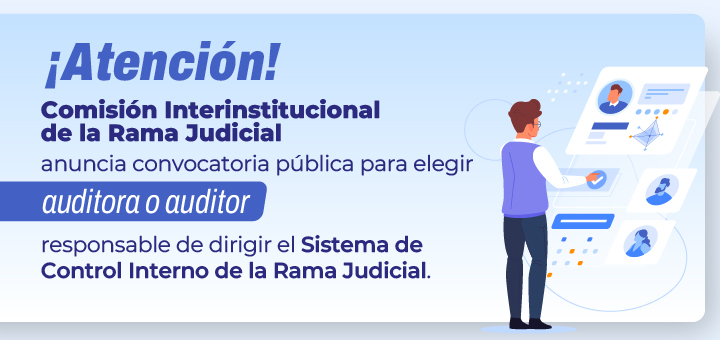 Comisión Interinstitucional de la Rama Judicial anuncia convocatoria para elegir auditora o auditor del Sistema de Control Interno de la Rama Judicial